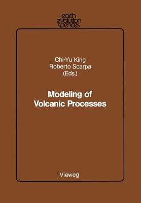 Modeling of Volcanic Processes - King, Chi-Yu (Editor), and Scarpa, Roberto (Editor)