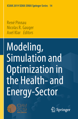 Modeling, Simulation and Optimization in the Health- and Energy-Sector - Pinnau, Ren (Editor), and Gauger, Nicolas R. (Editor), and Klar, Axel (Editor)