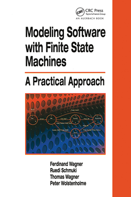 Modeling Software with Finite State Machines: A Practical Approach - Wagner, Ferdinand, and Schmuki, Ruedi, and Wagner, Thomas
