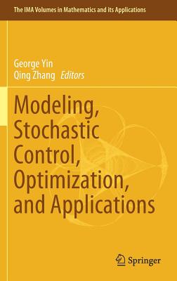 Modeling, Stochastic Control, Optimization, and Applications - Yin, George (Editor), and Zhang, Qing (Editor)