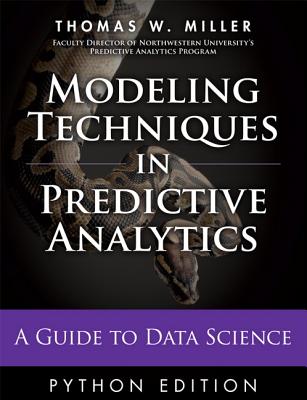 Modeling Techniques in Predictive Analytics with Python and R: A Guide to Data Science - Miller, Thomas