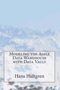 Modeling the Agile Data Warehouse with Data Vault