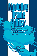 Modeling Trade Policy: Applied General Equilibrium Assessments of North American Free Trade