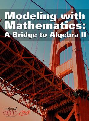 Modeling with Mathematics: A Bridge to Algebra II - Comap, and Region IV Ed Service Ctr