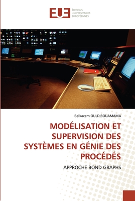 Modelisation Et Supervision Des Systemes En Genie Des Procedes - Ould Bouamama, Belkacem