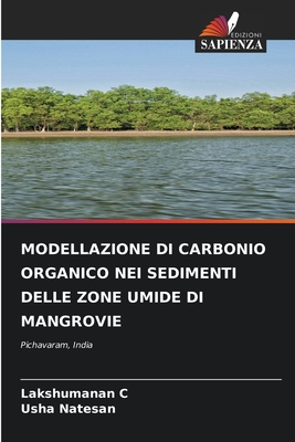 Modellazione Di Carbonio Organico Nei Sedimenti Delle Zone Umide Di Mangrovie - C, Lakshumanan, and Natesan, Usha