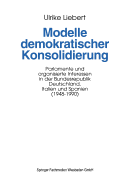 Modelle Demokratischer Konsolidierung: Parlamente Und Organisierte Interessen in Der Bundesrepublik Deutschland, Italien Und Spanien (1948-1990)