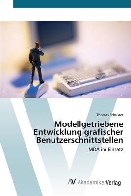 Modellgetriebene Entwicklung grafischer Benutzerschnittstellen - Schuster, Thomas