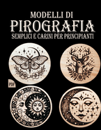 Modelli Di Pirografia: Motivi di pirografia semplici e adorabili per Progetti Piccoli o Grandi, adatti ai Principianti