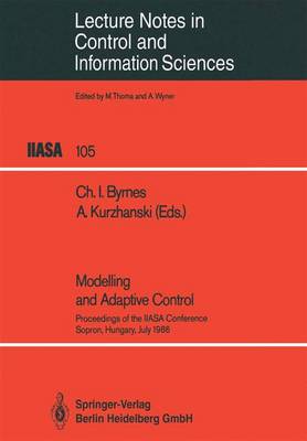 Modelling and Adaptive Control: Proceedings of the Iiasa Conference, Sopron, Hungary, July 1986 - Byrnes, Christopher I (Editor), and Kurzhanski, Alexander B (Editor)