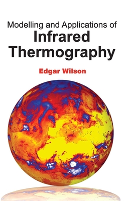 Modelling and Applications of Infrared Thermography - Wilson, Edgar (Editor)