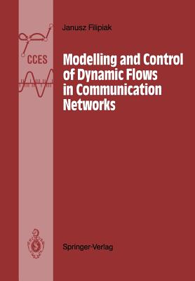 Modelling and Control of Dynamic Flows in Communication Networks - Filipiak, Janusz