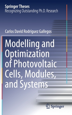 Modelling and Optimization of Photovoltaic Cells, Modules, and Systems - Rodrguez Gallegos, Carlos David