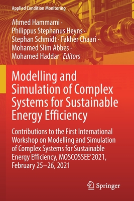 Modelling and Simulation of Complex Systems for Sustainable Energy Efficiency: Contributions to the First International Workshop on Modelling and Simulation of Complex Systems for Sustainable Energy Efficiency, MOSCOSSEE'2021, February 25-26, 2021 - Hammami, Ahmed (Editor), and Heyns, Philippus Stephanus (Editor), and Schmidt, Stephan (Editor)