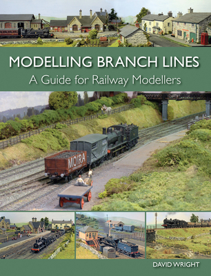 Modelling Branch Lines: A Guide for Railway Modellers - Wright, David
