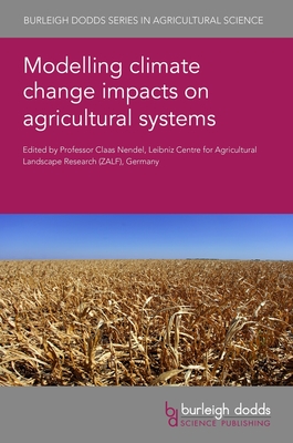 Modelling Climate Change Impacts on Agricultural Systems - Nendel, Claas, Professor (Contributions by), and Bergez, Jacques-Eric, Dr. (Contributions by), and Constantin, Julie, Dr...