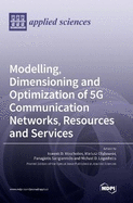 Modelling, Dimensioning and Optimization of 5G Communication Networks, Resources and Services