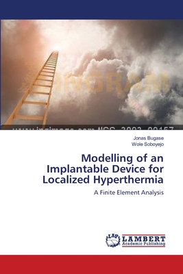 Modelling of an Implantable Device for Localized Hyperthermia - Bugase, Jonas, and Soboyejo, Wole