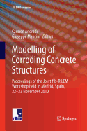 Modelling of Corroding Concrete Structures: Proceedings of the Joint Fib-RILEM Workshop Held in Madrid, Spain, 22-23 November 2010