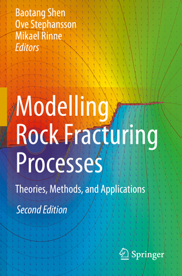 Modelling Rock Fracturing Processes: Theories, Methods, and Applications - Shen, Baotang (Editor), and Stephansson, Ove (Editor), and Rinne, Mikael (Editor)