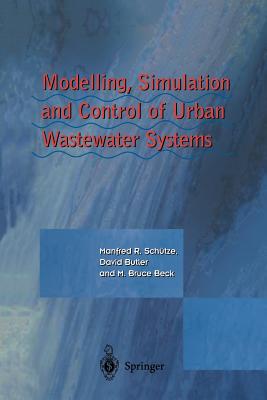 Modelling, Simulation and Control of Urban Wastewater Systems - Schtze, Manfred, and Butler, David, and Beck, Bruce M