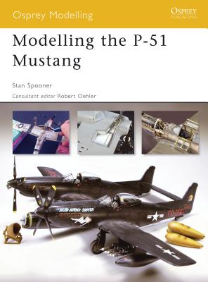 Modelling the P-51 Mustang - Spooner, Stan