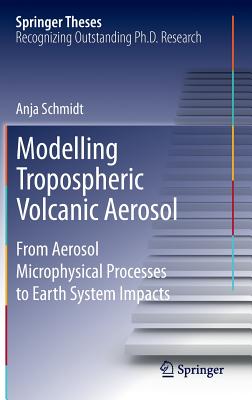 Modelling Tropospheric Volcanic Aerosol: From Aerosol Microphysical Processes to Earth System Impacts - Schmidt, Anja
