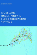 Modelling Uncertainty in Flood Forecasting Systems