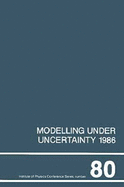 Modelling Under Uncertainty 1986, Proceedings of the First Int Conference on Modelling Under Uncertainty Held at the Fulmer Research Institute, Stoke Poges, Slough, 16-18 April 1986.