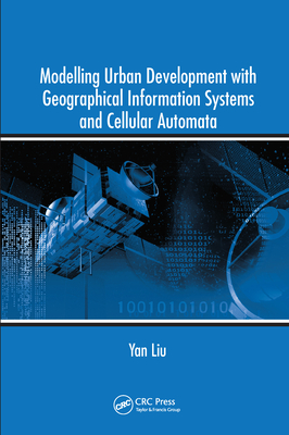 Modelling Urban Development with Geographical Information Systems and Cellular Automata - Liu, Yan