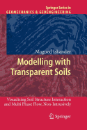 Modelling with Transparent Soils: Visualizing Soil Structure Interaction and Multi Phase Flow, Non-Intrusively