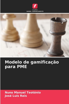 Modelo de gamifica??o para PME - Teot?nio, Nuno Manuel, and Reis, Jos? Lu?s