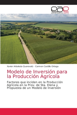 Modelo de Inversi?n para la Producci?n Agr?cola - Arboleda Quereval, Xavier, and Castillo Ortega, Carmen