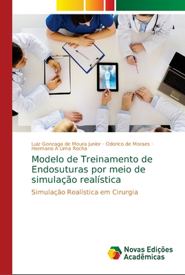 Modelo de Treinamento de Endosuturas por meio de simula??o real?stica - Gonzaga de Moura Junior, Luiz, and de Moraes, Odorico, and Lima Rocha, Hermano A