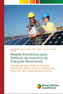 Modelo Econ?mico para Pol?ticas de Incentivo ?s Energias Renovveis