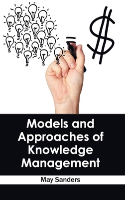 Models and Approaches of Knowledge Management - Sanders, May (Editor)