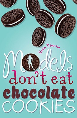 Models Don't Eat Chocolate Cookies - Dionne, Erin