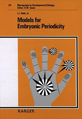 Models for Embryonic Periodicity: Now available: 3rd printing (1998) Models for Embryonic Periodicity - Held Jr., L.I., and Sauer, H.W. (Series edited by)