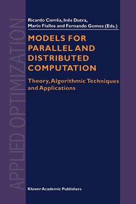 Models for Parallel and Distributed Computation: Theory, Algorithmic Techniques and Applications - Correa, R. (Editor), and de Castro Dutra, Ines (Editor), and Fiallos, Mario (Editor)