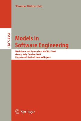 Models in Software Engineering: Workshops and Symposia at Models 2006, Genoa, Italy, October 1-6, 2006, Reports and Revised Selected Papers - Khne, Thomas (Editor)