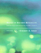 Models of Bounded Rationality: Empirically Grounded Economic Reason - Simon, Herbert A