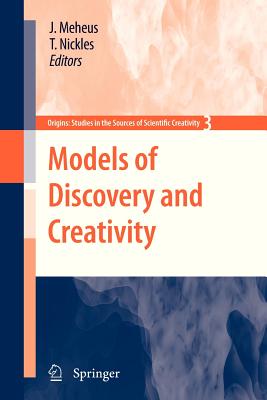 Models of Discovery and Creativity - Meheus, Joke (Editor), and Nickles, Thomas (Editor)