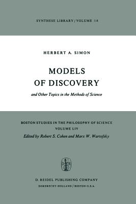 Models of Discovery: And Other Topics in the Methods of Science - Simon, Herbert A