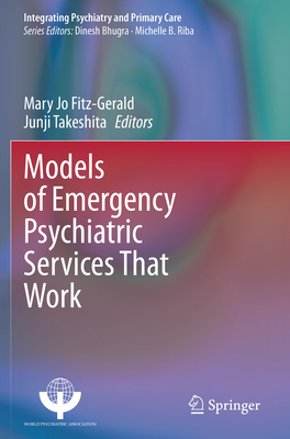 Models of Emergency Psychiatric Services That Work - Fitz-Gerald, Mary Jo (Editor), and Takeshita, Junji (Editor)