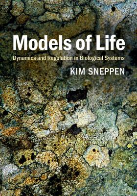 Models of Life: Dynamics and Regulation in Biological Systems - Sneppen, Kim