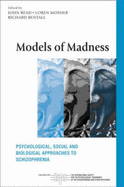 Models of Madness: Psychological, Social and Biological Approaches to Schizophrenia