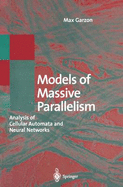Models of Massive Parallelism: Analysis of Cellular Automata and Neural Networks - Garzon, M H