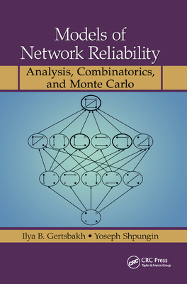 Models of Network Reliability: Analysis, Combinatorics, and Monte Carlo - Gertsbakh, Ilya B., and Shpungin, Yoseph