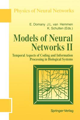 Models of Neural Networks: Temporal Aspects of Coding and Information Processing in Biological Systems - Domany, Eytan (Editor), and Hemmen, J Leo Van (Editor), and Schulten, Klaus (Editor)