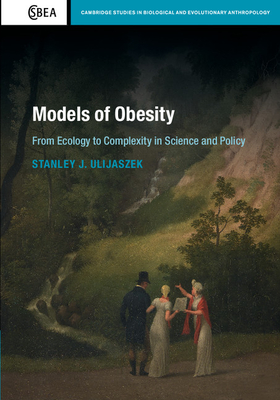 Models of Obesity: From Ecology to Complexity in Science and Policy - Ulijaszek, Stanley J.